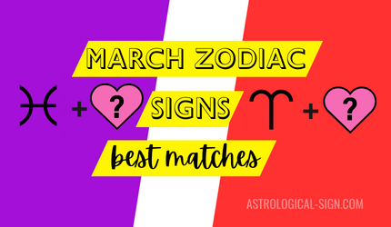 March Zodiac Sign Best Matches 5