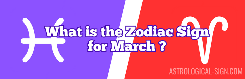 What is the Zodiac Sign for March? 
Glyphs Symbols