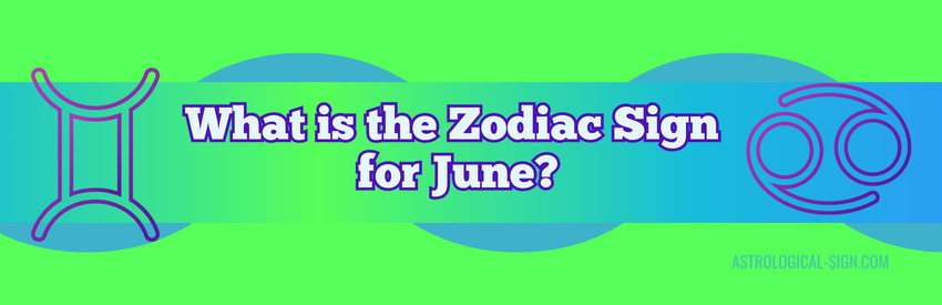 What is the Zodiac Sign for June?
Gemini Zodiac Sign | Cancer Zodiac Sign