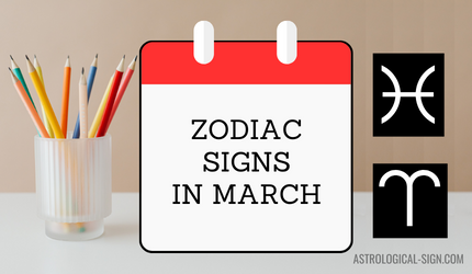 Zodiac Signs in March: What Zodiac Sign is Born in March?
